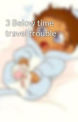 3 Below time travel trouble