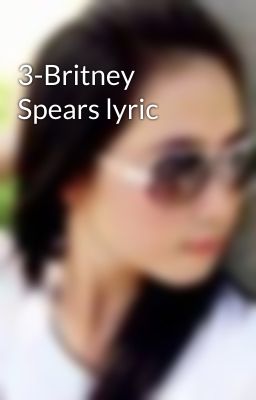 3-Britney Spears lyric