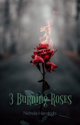 3 Burning Roses ✔️