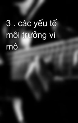 3 . các yếu tố môi trưởng vi mô