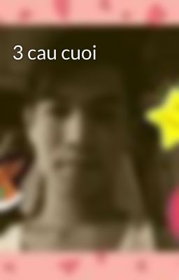 3 cau cuoi