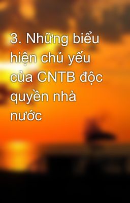 3. Những biểu hiện chủ yếu của CNTB độc quyền nhà nước