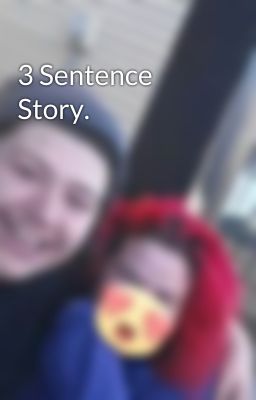 3 Sentence Story.