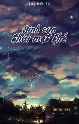 [3] Sinh Con Thời Mạt Thế - Bao Bao Tử