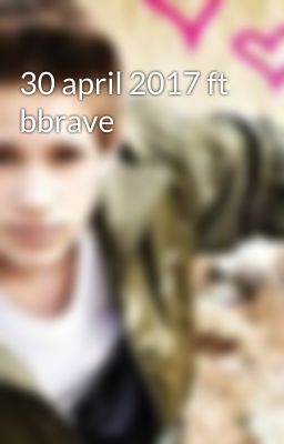 30 april 2017 ft bbrave