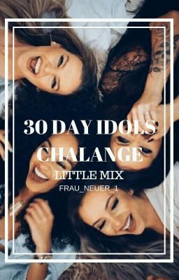 30 Days Idols Chalange-Little Mix