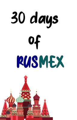 30 Days of RusMex  | RusMex