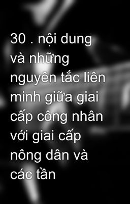 30 . nội dung và những nguyên tắc liên minh giữa giai cấp công nhân với giai cấp nông dân và các tần