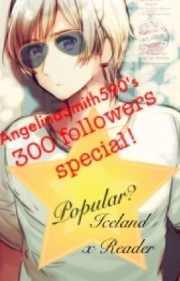 300 + 400 followers special: Popular? (Iceland x Reader)