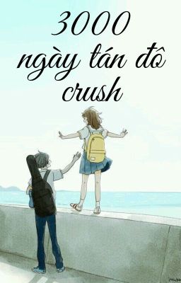 3000 ngày tán đổ crush