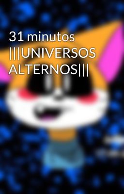 31 minutos |||UNIVERSOS ALTERNOS|||