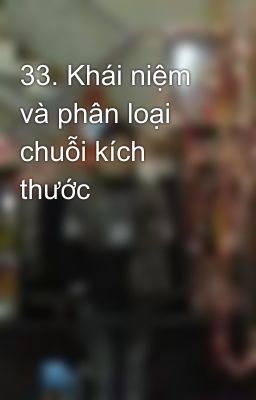 33. Khái niệm và phân loại chuỗi kích thước