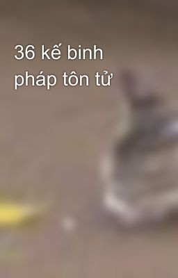 36 kế binh pháp tôn tử