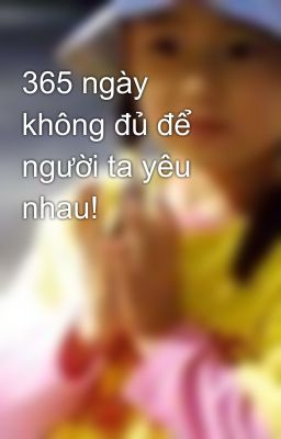 365 ngày không đủ để người ta yêu nhau!