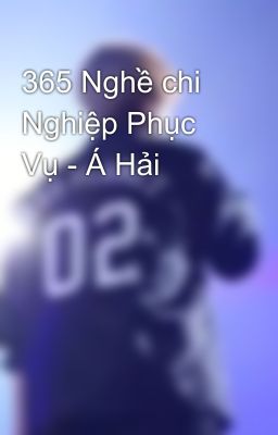 365 Nghề chi Nghiệp Phục Vụ - Á Hải