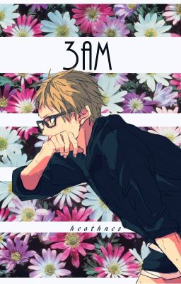 ✔ 3AM || tsukishima kei