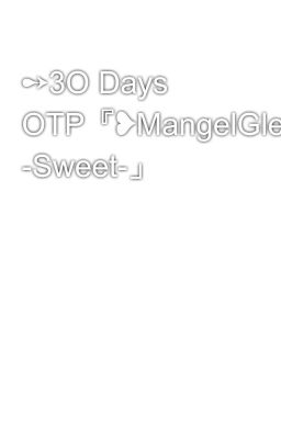 ➻3O Days OTP『❥MangelGle』「Crew -Sweet-」