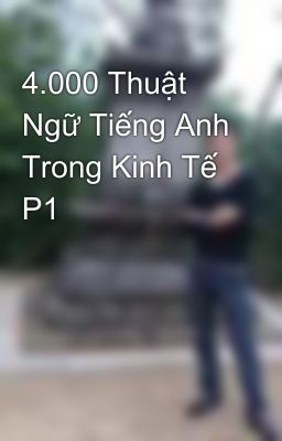 4.000 Thuật Ngữ Tiếng Anh Trong Kinh Tế P1