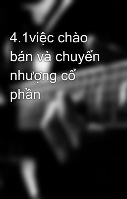 4.1việc chào bán và chuyển nhượng cổ phần