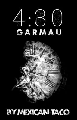 4:30 ~Garmau~ 