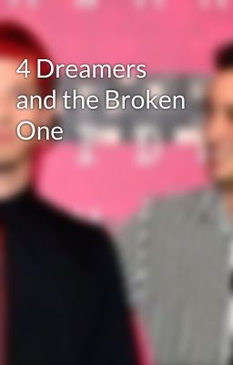 4 Dreamers and the Broken One