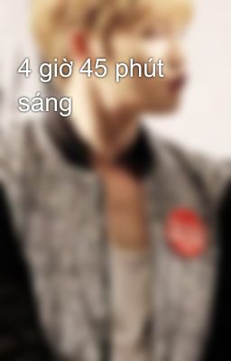 4 giờ 45 phút sáng