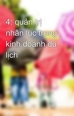 4: quản trị nhân lục trong kinh doanh du lịch