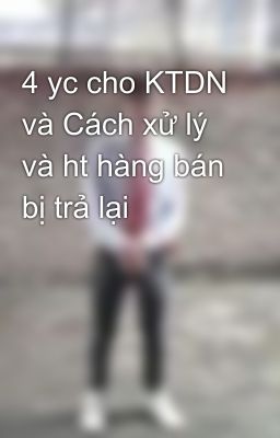 4 yc cho KTDN và Cách xử lý và ht hàng bán bị trả lại