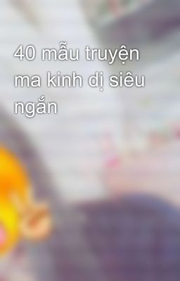 40 mẫu truyện ma kinh dị siêu ngắn   