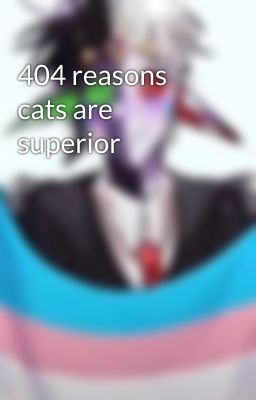 404 reasons cats are superior 