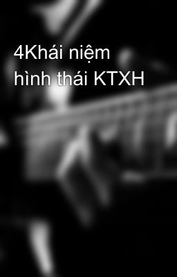 4Khái niệm hình thái KTXH