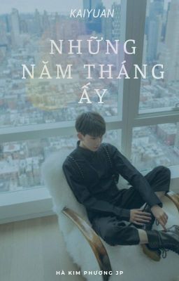 [4SHOT][KAIYUAN] NHỮNG NĂM THÁNG ẤY.