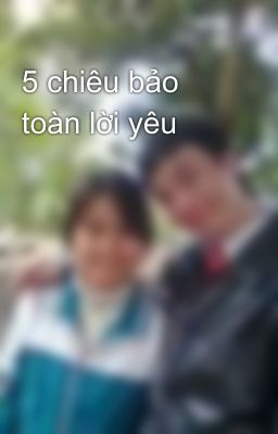 5 chiêu bảo toàn lời yêu