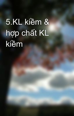 5.KL kiềm & hợp chất KL kiềm