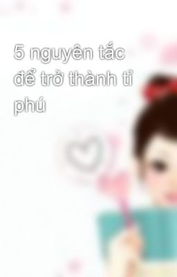 5 nguyên tắc để trở thành tỉ phú