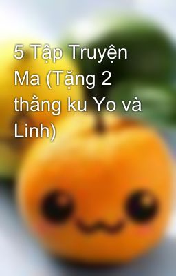 5 Tập Truyện Ma (Tặng 2 thằng ku Yo và Linh)