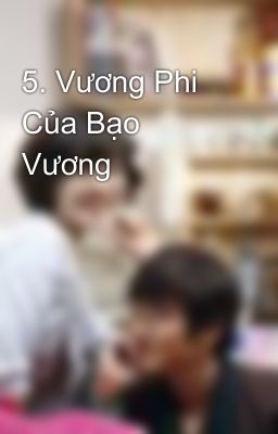 5. Vương Phi Của Bạo Vương