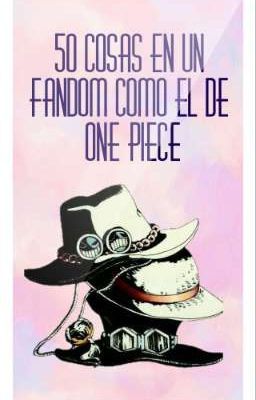 50 cosas en un Fandom como el de One Piece