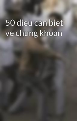 50 dieu can biet ve chung khoan