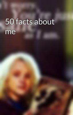 50 facts about me