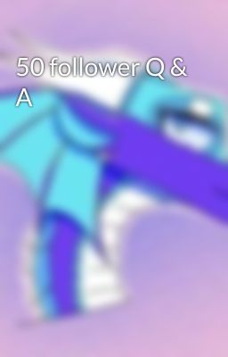 50 follower Q & A