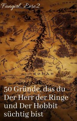 50 Gründe, das du Der Herr der Ringe und Der Hobbit süchtig bist. ✔︎