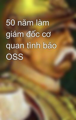 50 năm làm giám đốc cơ quan tình báo OSS