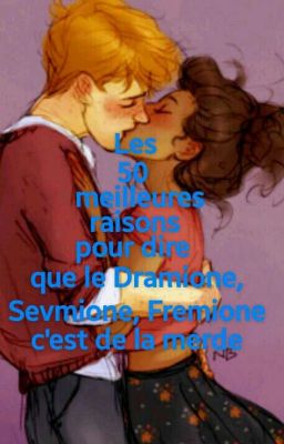 50 raison de ne pas aimer(detester) le dramione, sevmione, fremione !!!