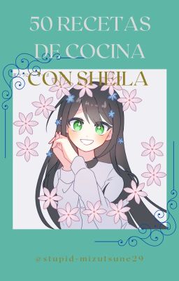 🍰;;°50 recetas de cocina con Sheila°;;🍰| @stupid-mizutsune29 ✨