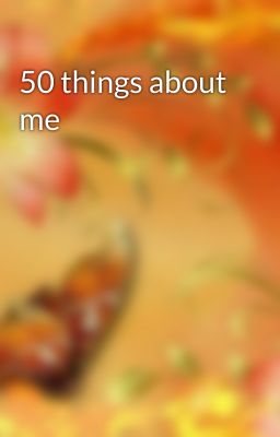 50 things about me