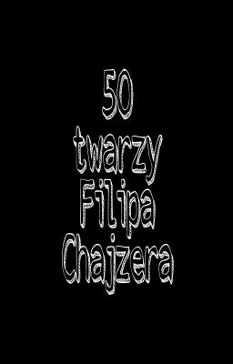 50 twarzy Filipa Chajzera