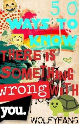 50 Ways To Know If There Is Something Wrong With You