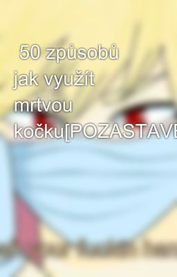  50 způsobů jak využít mrtvou kočku[POZASTAVENO]