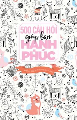 500 Câu Hỏi Giúp Bạn Hạnh Phúc